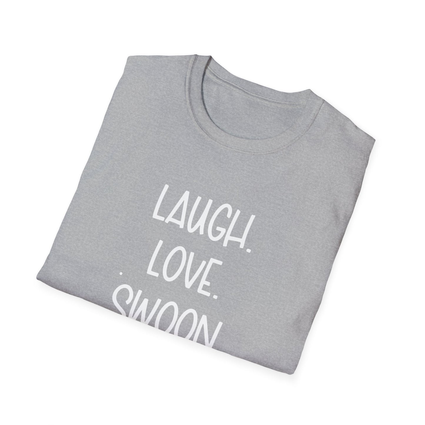 Laugh. Love. Swoon. Unisex T-Shirt